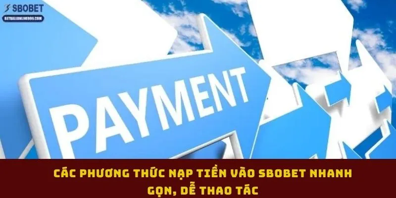 cac-phuong-thuc-nap-tien-vao-sbobet-nhanh-gon-de-thao-tac