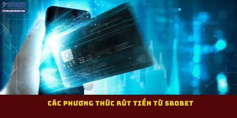 cac-phuong-thuc-rut-tien-tu-sbobet