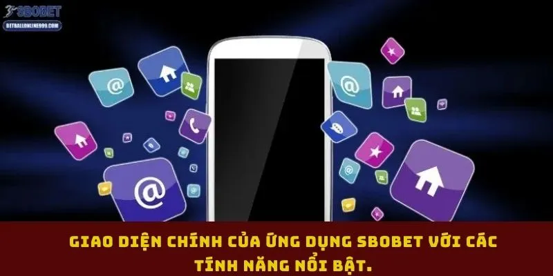 tai-app-sbobet-giao-dien-chinh-cua-ung-dung-sbobet-voi-cac-tinh-nang-noi-bat