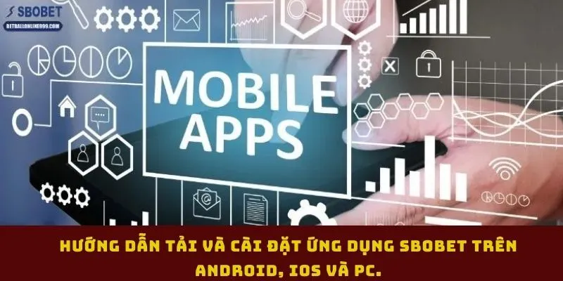 huong-dan-tai-va-cai-dat-ung-dung-sbobet-tren-android-ios-va-pc