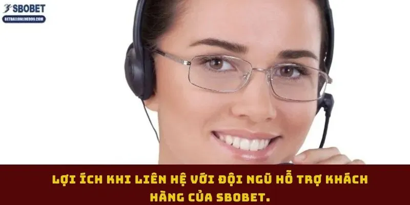 loi-ich-khi-lien-he-voi-doi-ngu-ho-tro-khach-hang-cua-sbobet