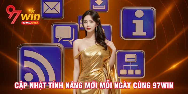 cap-nhat-tinh-nang-moi-moi-ngay-cung-97win