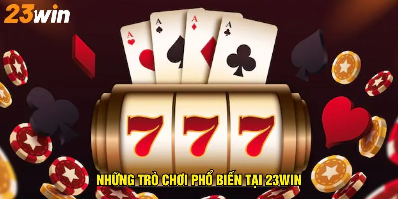 nhung-tro-choi-pho-bien-tai-23win